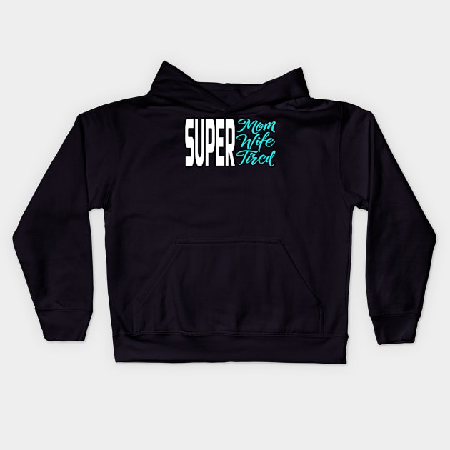 Super Mom Super Wife Super Tired Kids Hoodie by Salimkaxdew